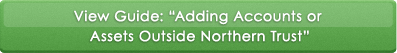 View Guide: Adding Accounts or Assets Outside Northern Trust